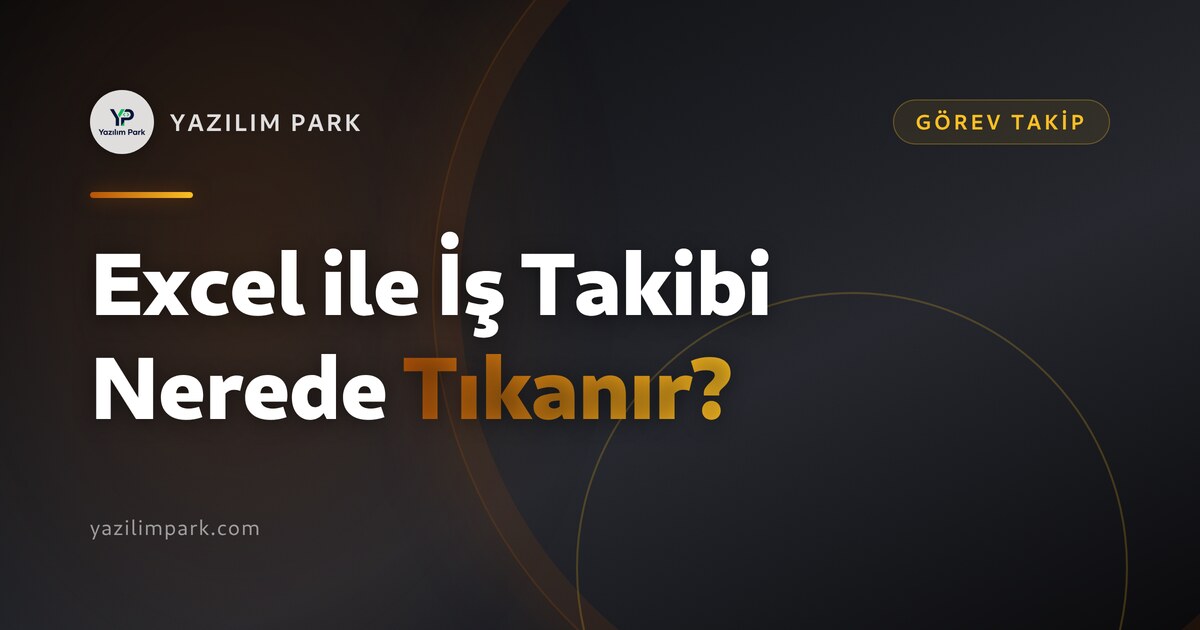 Excel ile İş Takibi Nerede Tıkanır?