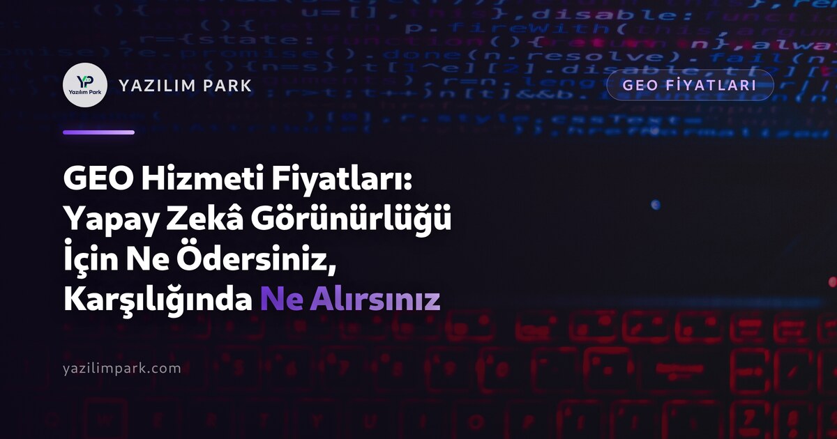 GEO Hizmeti Fiyatları: Yapay Zekâ Görünürlüğü İçin Ne Ödersiniz, Karşılığında Ne Alırsınız