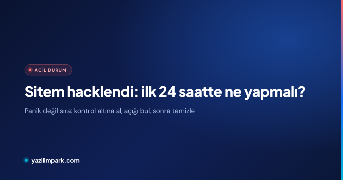 Sitem Hacklendi: İlk 24 Saatte Ne Yapmalısınız?