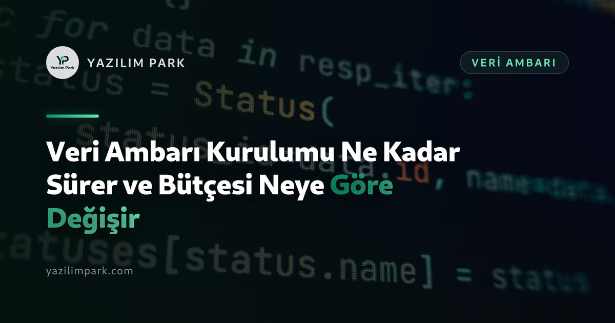 Veri Ambarı Kurulumu Ne Kadar Sürer ve Bütçesi Neye Göre Değişir