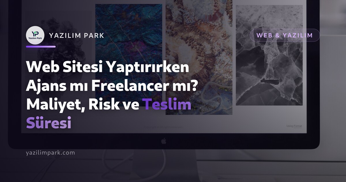 Web Sitesi Yaptırırken Ajans mı Freelancer mı? Maliyet, Risk ve Teslim Süresi