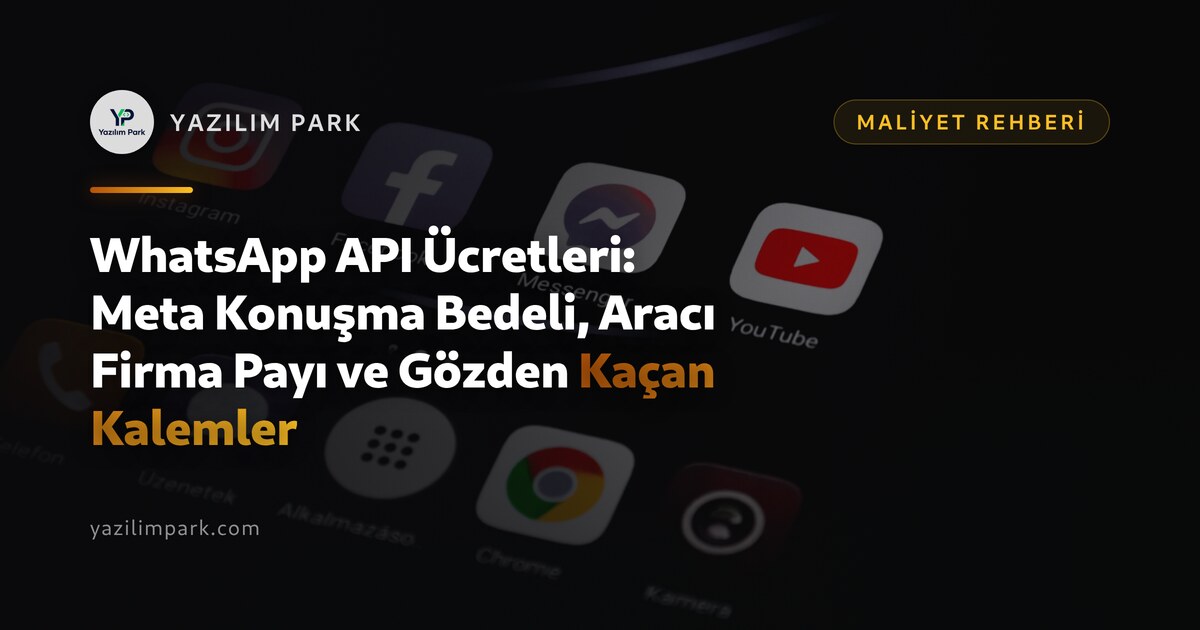 WhatsApp API Ücretleri: Meta Konuşma Bedeli, Aracı Firma Payı ve Gözden Kaçan Kalemler