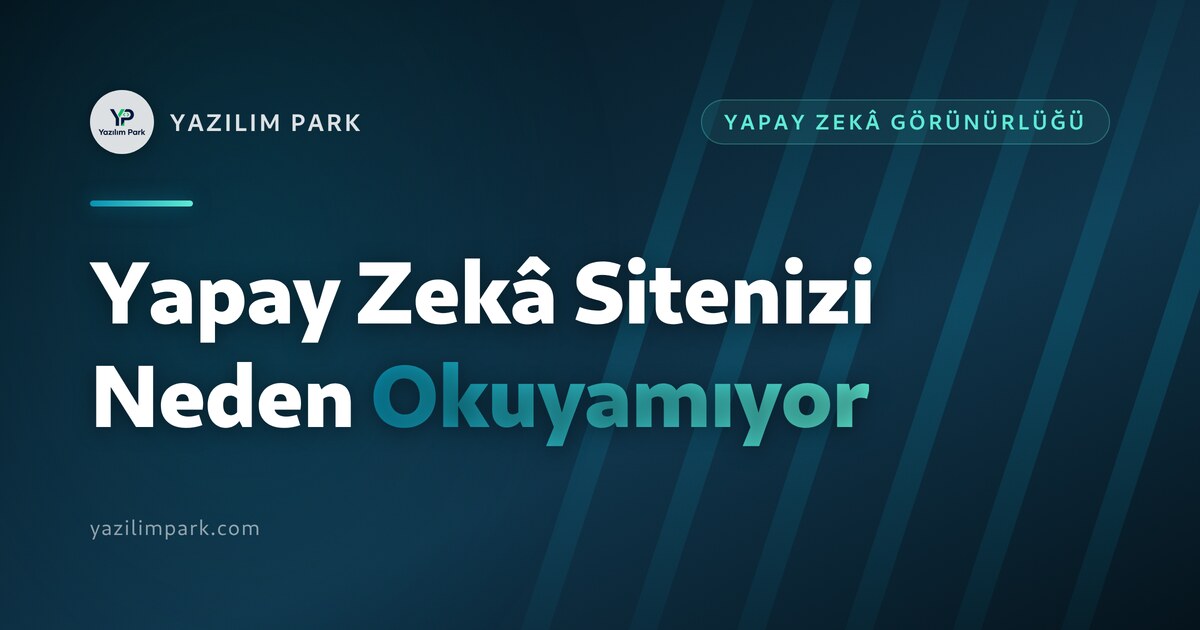Yapay Zekâ Sitenizi Neden Okuyamıyor