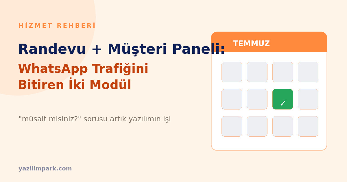 Randevu Sistemi ve Müşteri Paneli: WhatsApp Trafiğini Bitiren İki Modül